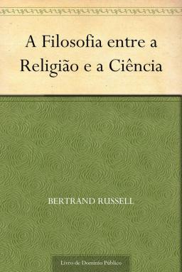 download-a-filosofia-entre-a-religiao-e-a-ciencia-bertrand-russell-em-epub-mobi-e-pdf