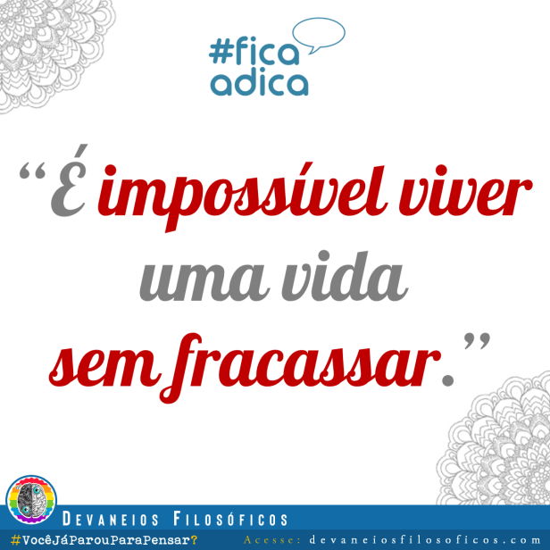 Imposível viver sem fracassar